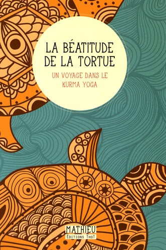 La béatitude de la tortue. Un voyage dans le kurma yoga