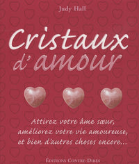 Cristaux d'amour: Attirez votre âme soeur, améliorez votre vie amoureuse et bien d'autres choses encore...