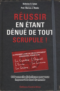 Réussir en étant dénué de tout scrupule !: 666 conseils diaboliques pour imposer à la face du monde