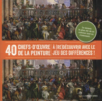 40 chefs-d'oeuvre de la peinture à (re)découvrir avec le jeu des différences: Le moyen le plus sûr de se cultiver tout en s'amusant...