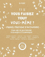Et si vous faisiez tout vous-même ? Manuel pratique d'autonomie