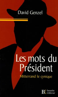 Les Mots du président: Mitterrand le cynique