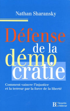 Défense de la démocratie: Comment vaincre l'injustice et la terreur par la force de la liberté