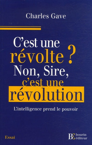 C'est une révolte ? Non, Sire, c'est une révolution !