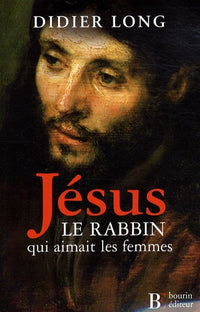 Jésus, le rabbin qui aimait les femmes