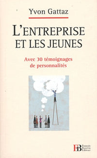 L'entreprise et les jeunes: Avec 30 témoignages de personnalités