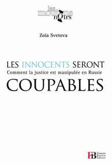 Les innocents seront coupables: Comment la justice est manipulée en Russie