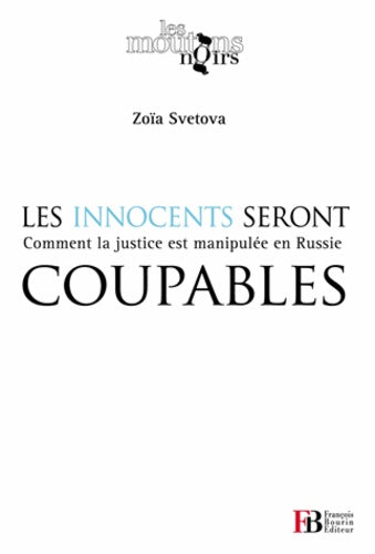 Les innocents seront coupables: Comment la justice est manipulée en Russie