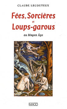 Fées, sorcières et loups-garous au Moyen Age