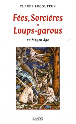 Fées, sorcières et loups-garous au Moyen Age