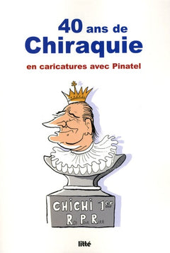 40 ans de chiraquie: En caricatures avec Pinatel