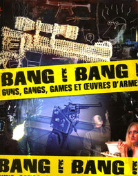 Bang ! Bang !: Guns, gangs, games et oeuvres d'armes