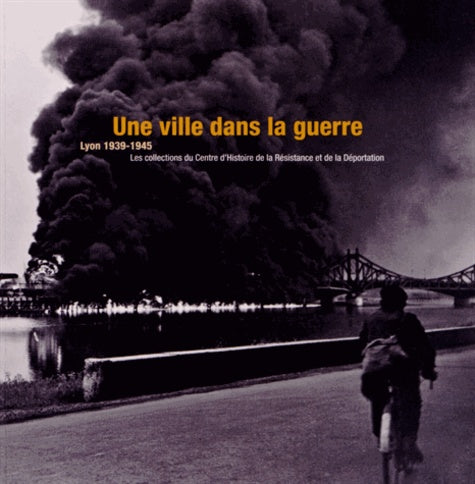 Une ville dans la guerre, Lyon 1939-1945