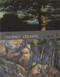 Album Courbet/Cézanne: Exposition présentée au musée Gustave Courbet d'Ornans du 29 juin au 14 octobre 2013