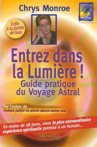 Entrez dans la lumière: Le guide du voyage astral
