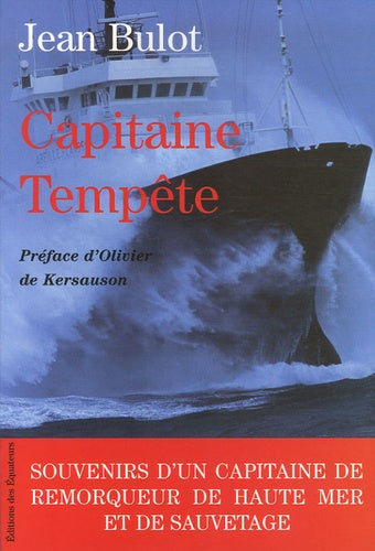 CAPITAINE TEMPETE SOUVENIRS D'UN CAPITAINE DE REMORQUEUR DE HAUTE MER ET DE SAUVETAGE