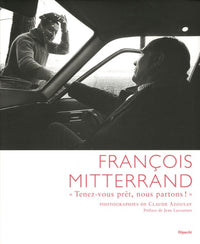 François Mitterrand: "Tenez-vous prêt, nous partons !"