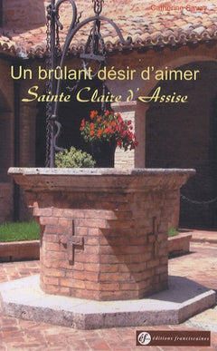 Un brûlant désir d'aimer : Sainte Claire d'Assise
