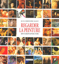Regarder la peinture. 100 chefs-d'oeuvre