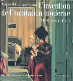 L'Invention De L'Habitation Moderne. Paris 1880-1914