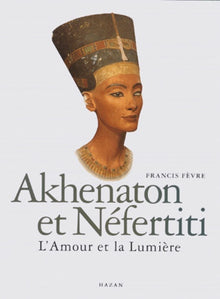 Akhenaton et Néfertiti : l'Amour et la Lumière