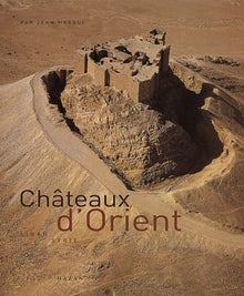 Châteaux d'Orient : Syrie, Liban, Jordanie