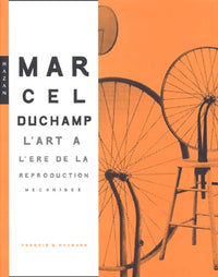 Marcel Duchamp: L'art à l'ère de la reproduction mécanisée