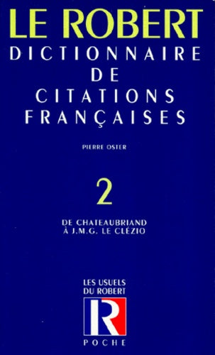 Dictionnaire de citations françaises, tome 2 : De Châteaubriand à J.M.G. Le Clézio