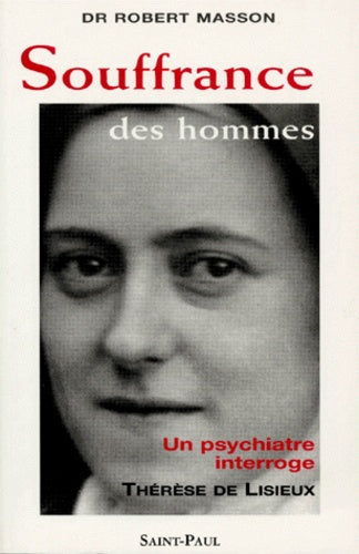 Souffrance des hommes. Un psychiatre interroge Thérèse de Lisieux
