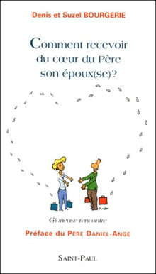 Comment recevoir du coeur du père son époux(se) ?