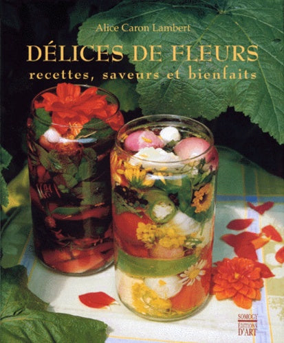 Délices de fleurs, recettes, saveurs et bienfaits