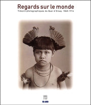 Regards sur le monde : Trésors photographiques du Quai d'Orsay, 1860-1914