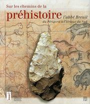 Sur les chemins de la préhistoire: L'abbé Breuil du Périgord à l'Afrique du Sud