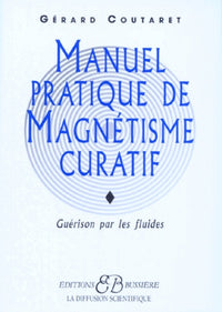 Manuel pratique de magnétisme curatif : La guérison par les fluides