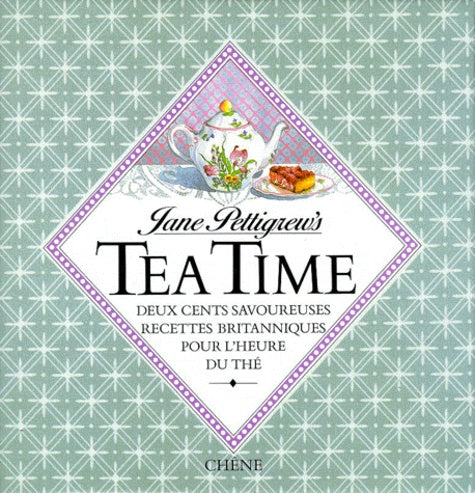 Tea Time. Deux Cents Savoureuses Recettes Britanniques Pour L'Heure Du The