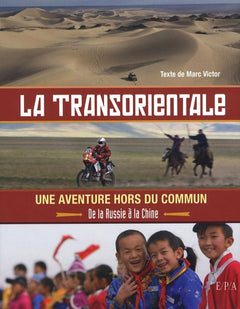La transorientale, une aventure hors du commun: De la Russie à la Chine