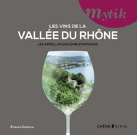 Les vins de la vallée du Rhône: Les appellations emblématiques