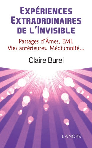 Expériences extraordinaires de l'invisible: Passages d'âmes, EMI, vies antérieures, médiumnité