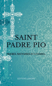Saint Padre Pio: Prières, neuvaines et litanies...