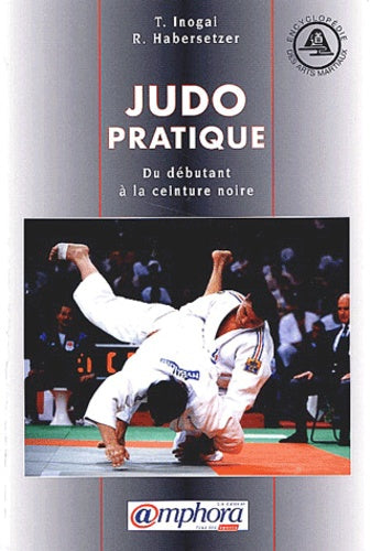 Judo Pratique. Du Debutant A La Ceinture Noire