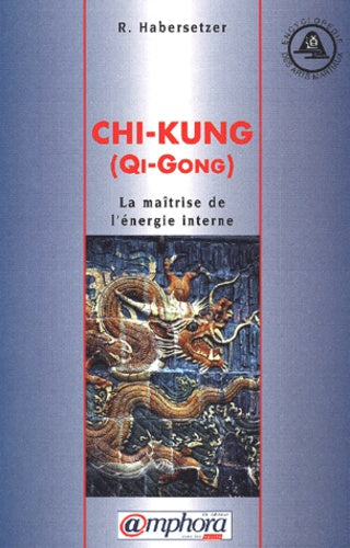 Chi-Kung. La maîtrise de l'énergie interne