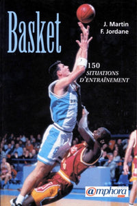 Basket-ball : 150 situations d'entraînement - Initiation, perfectionnement, performance (150 fiches exercices)