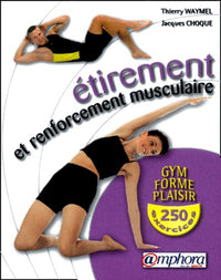 Étirement et Renforcement musculaire : Gym, forme et plaisir, 250 exercices
