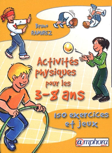 Activités physiques pour les 3-8 ans : 150 exercices et jeux