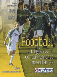 Football : Étirements et Échauffements musculaires - 134 fiches spécifiques et illustrées