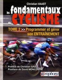 Les fondamentaux du cyclisme: Tome 2 : Programmer et gérer son entraînement