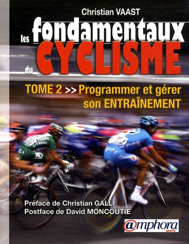 Les fondamentaux du cyclisme: Tome 2 : Programmer et gérer son entraînement
