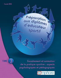 Préparation aux diplômes d'éducateur sportif: Tome 3, Encadrement et animation à la pratique sportive : aspects psychologiques et pédagogiques