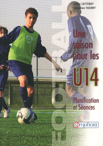 Football - une Saison pour les U14 - Planification et séances
