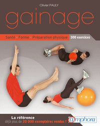 Gainage: santé, forme, préparation physique : 300 exercices